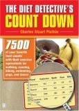 The Diet Detective\'s Count Down: 7500 of Your Favorite Food Counts with Their Exercise Equivalents for Walking, Running, Biking, Swimming, Yoga, and Dance